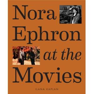 Nora Ephron at the Movies: A Visual Celebration of the Writ…