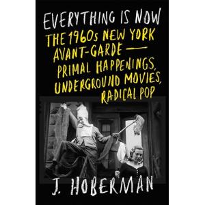 Everything Is Now: The 1960s New York Avant-Garde-Primal Ha…