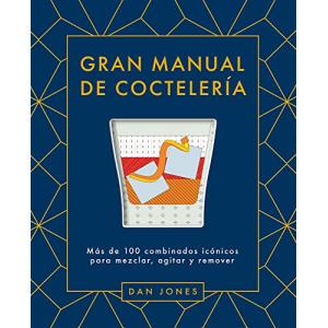 Gran manual de coctelería: Más de 100 combinados icónicos p…